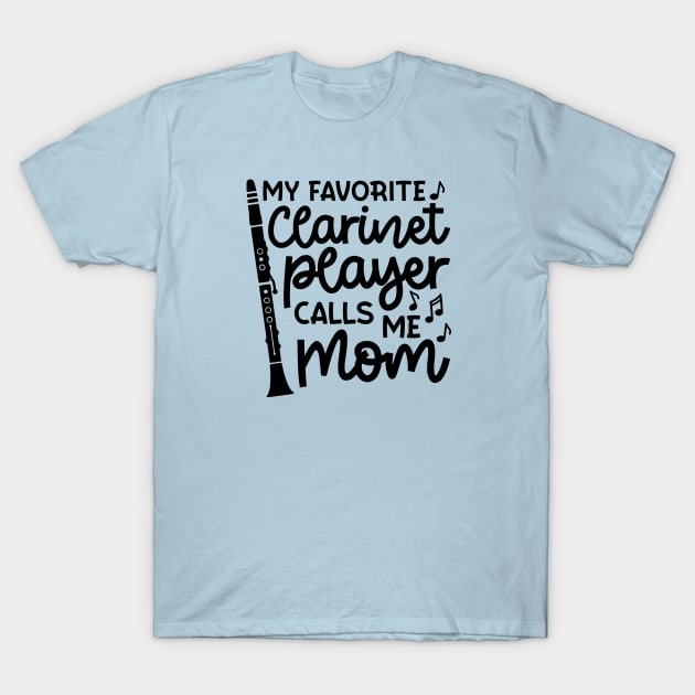 My Favorite Clarinet Players Calls Me Mom Marching Band Cute Funny T-Shirt by GlimmerDesigns